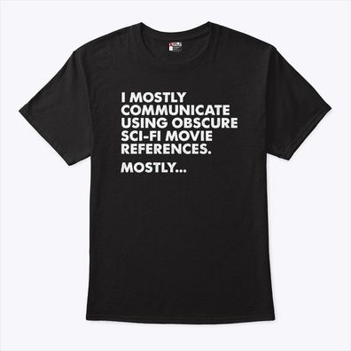 I Mostly Communicate Using Obscure Sci-Fi Movie References T-Shirt Hoodie