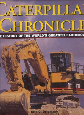 Caterpillar Chronicle - The History of the World`s Greatest Earthmovers