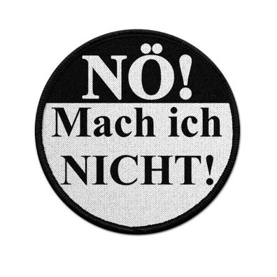 Patch NÖ! Mach ich nicht! Nein Sagen kein Bock Lust Arbeit Aufnäher #38719