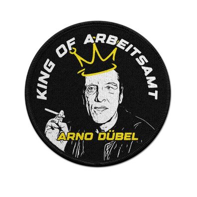 Patch Arno Dübel King of Arbeitsamt Arbeitsloser Hartz Humor Fun #41939
