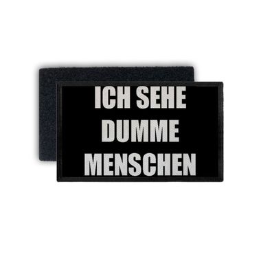 Patch Ich sehe dumme Menschen Humor Fun Spaß Lustig Dumm 7,5x4,5cm #34259