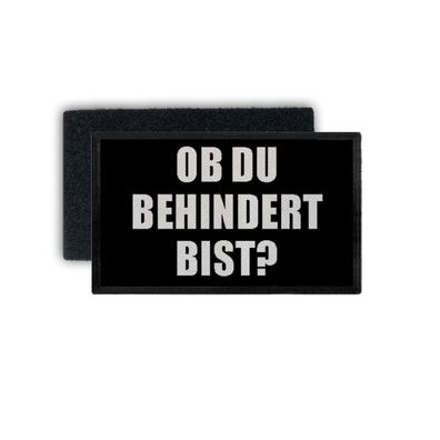 Patch Ob du behindert bist Statement Schlagfertig Humor Ironie 7,5x4,5cm #34333