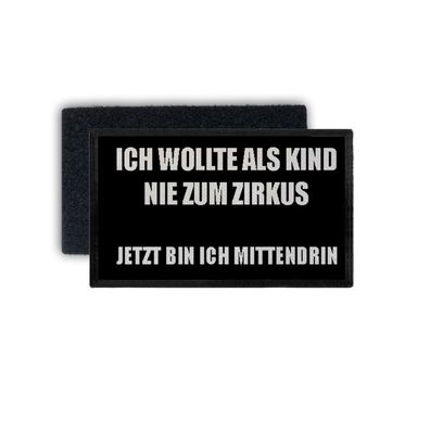 Patch ich wollte als Kind nie zum Zirkus Arbeit Leben Kollegen 7,5x4,5cm #34377