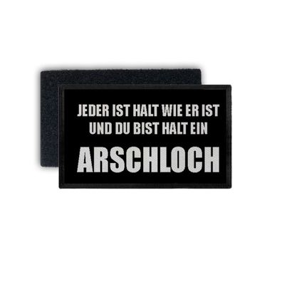 Patch jeder ist halt wie er ist und du bist ein Arschloch 7,5x4,5cm #34378