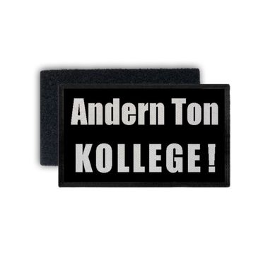 Patch Andern Ton Kollege Fun Humor Statement Spruch Aussage 7,5x4,5cm #34379