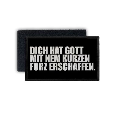 Patch Dich hat Gott auch mit nem kurzen Furz erschaffen 7,5x4,5cm #34382