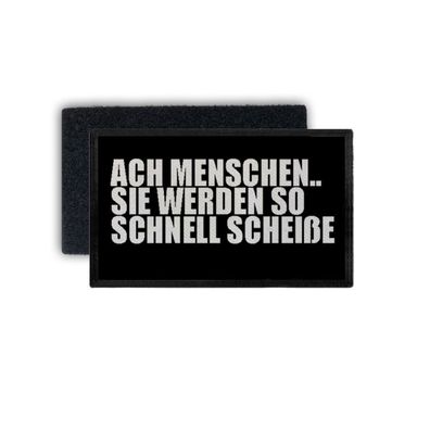 Patch Ach Menschen Sie werden so schnell scheiße Fun Spruch 7,5x4,5cm #34387