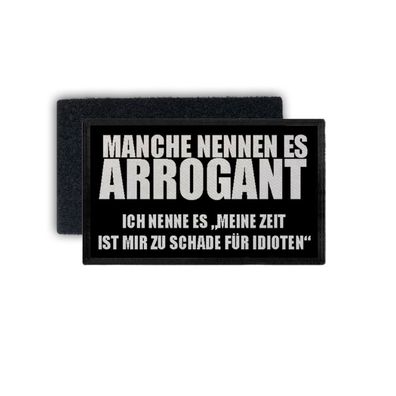 Patch Arrogant ich nenne es meine Zeit ist mir zu schade Idiot 7,5x4,5cm #34388