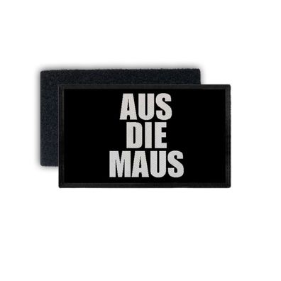 Patch Aus die Maus Spruch Zitat Quote Statement Words 7,5x4,5cm #34401