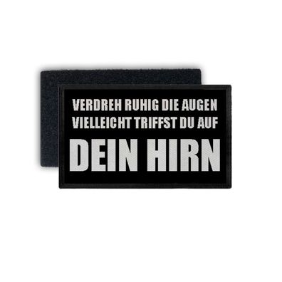 Patch Verdreh ruhig die Augen vielleicht findest du Hirn 7,5x4,5cm #34406