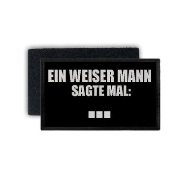 Patch Ein weiser Mann sagte mal Maul halten Weisheit Spruch 7,5x4,5cm #34412