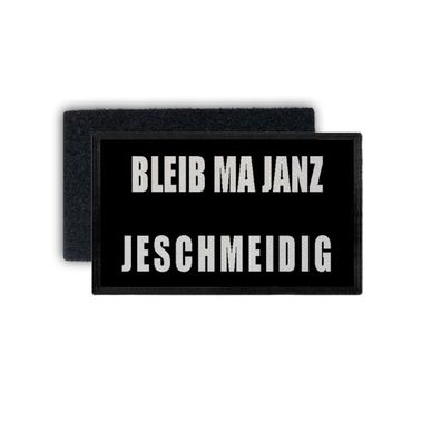 Patch Bleib ma Janz Jeschmeidig Dialekt Öcher Platt 7,5x4,5cm #34422