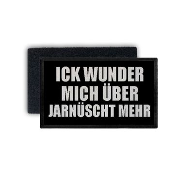 Patch Ick wunder mich über jarnüscht mehr Spruch Einstellung 7,5x4,5cm #34448