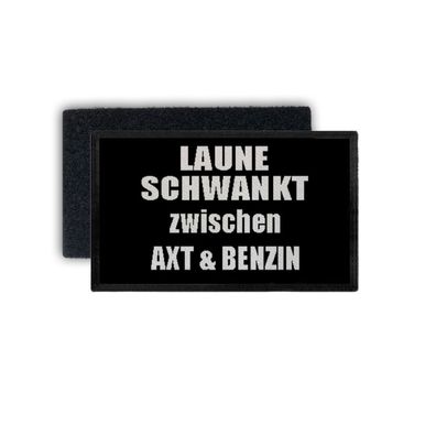 Patch Laune schwankt zwischen Axt & Benzin Fun Humor Spaß 7,5x4,5cm #34464