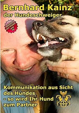 Kommunikation aus der Sicht des Hundes: der Hundeschweiger, Bernhard Kainz