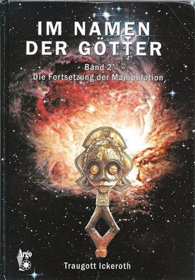 Im Namen der Götter. Band II: Die Fortsetzung der Manipulation, Traugott Ickeroth