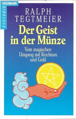 Der Geist in der Münze: Vom magischen Umgang mit Reichtum und Geld: Wahren Wohlstand