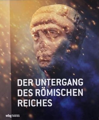Der Untergang des Rrömischen Reiches. Der aktuelle Wissensstand aus internationaler P