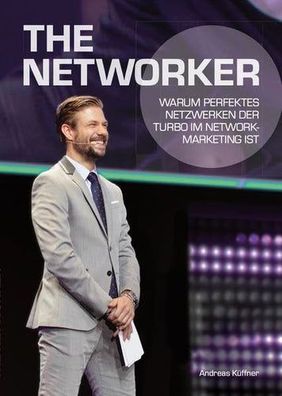 The Networker: Warum perfektes Netzwerken der Turbo im Network-Marketing ist