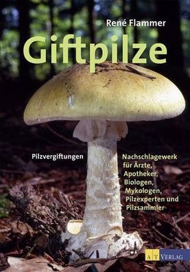 Giftpilze: Pilzvergiftungen - Nachschlagewerk für Ärzte, Apotheker, Biologen, Mykolog