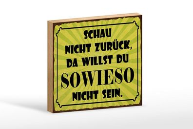 Holzschild schau nicht zurück, 3 vers Größen, Spruch