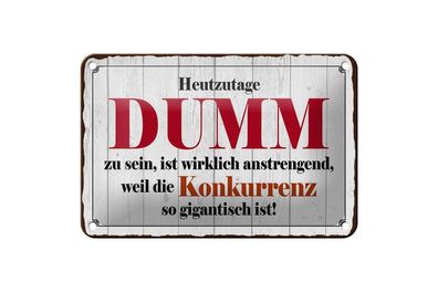 Blechschild Heutzutage DUMM zu sein ist, 3 vers. Größen Spruch