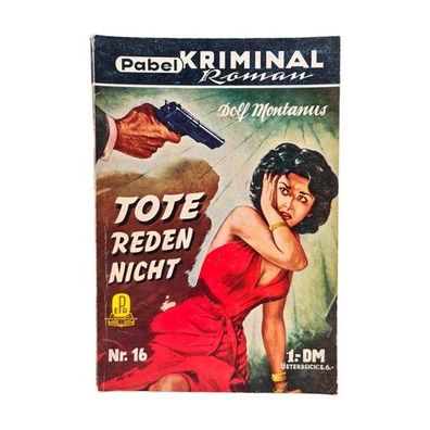 Pabel Kriminal Romane # 16 Tote reden nicht / deutscher Erstdruck Dolf Montanus
