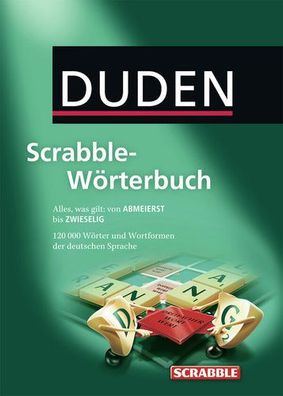 Duden Scrabble-Wörterbuch: Alles was gilt: von Abmeierst bis Zwieselig. Rund 120.000