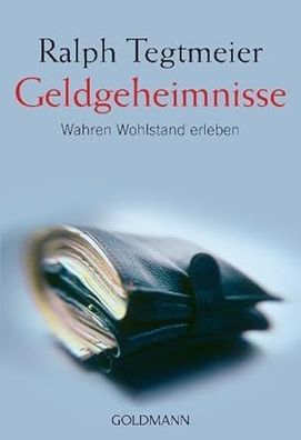 Geldgeheimnisse: Wahren Wohlstand erleben, Ralph Tegtmeier