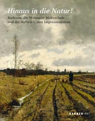 Hinaus in die Natur!: Barbizon, die Weimarer Malerschule und der Aufbruch zum Impress