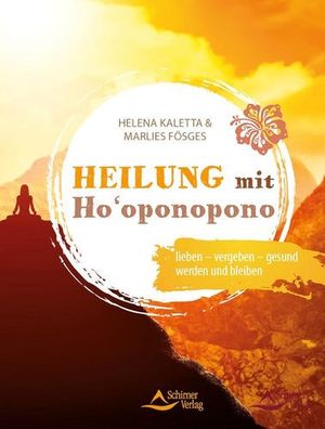 Heilung mit Ho‘oponopono: lieben – vergeben – gesund werden und bleiben, Helena Kalet