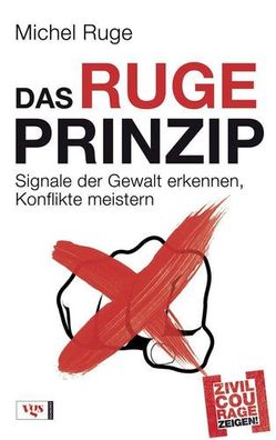 Das Ruge-Prinzip: Signale der Gewalt erkennen, Konflikte meistern Zivilcourage zeigen