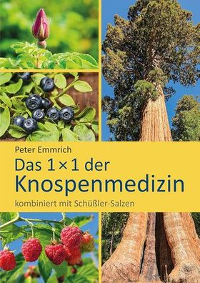 Das 1×1 der Knospenmedizin: kombiniert mit Schüßler-Salzen, Peter Emmrich