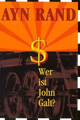 Wer ist John Galt?. Atlas Shrugged, Ayn Rand, Barbara Klau, Hansjürgen Wille, Werner