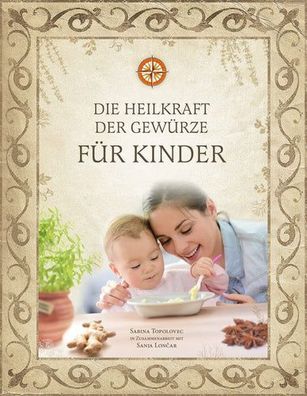 Die Heilkraft der Gewürze für Kinder, Sabina Topolovec, Sanja Loncar