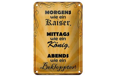Blechschild Morgens Kaiser mittags König Abends bekloppt, 3 vers. Größen Spruch