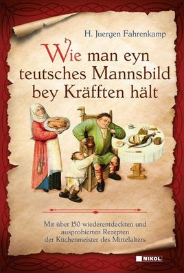 Wie man eyn teutsches Mannsbild bey Kräfften hält - über 150 Rezepte (Buch) NEU!