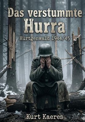 Das verstummte Hurra - Hürtgenwald 1944/45 (Buch) NEU!