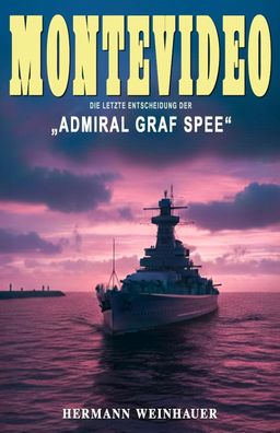 Montevideo - Die letzte Entscheidung der „Admiral Graf Spee“ (Buch) NEU