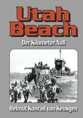 Utah Beach - Der Kilometer Null - blutig erkauft - D-Day Normandie (Buch) geb