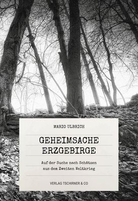 Geheimsache Erzgebirge - Auf der Suche nach Schätzen aus dem 2. Weltkrieg (Buch)