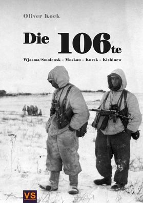 Die 106te - Wjasma/Smolensk – Moskau – Kursk – Kischinew Divisionsgeschichte NEU