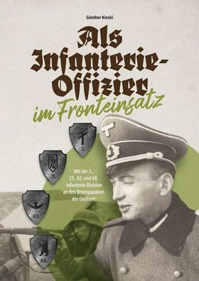 Als Infanterie-Offizier im Fronteinsatz - 3., 21., 62., 68. Infanterie-Division