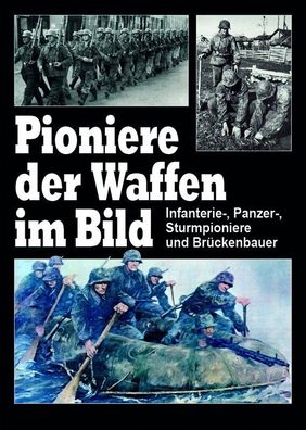 Pioniere der Waffen im Bild - Infanterie-, Panzer-, Sturmpioniere (Buch) NEU!