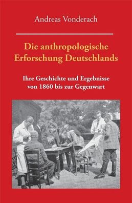 Die anthropologische Erforschung Deutschlands - 1860 bis zur Gegenwart (Buch)