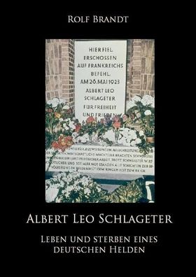 Rolf Brandt - Albert Leo Schlageter - Leben und Sterben (Buch) NEU!
