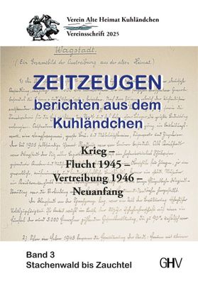 Zeitzeugen berichten aus dem Kuhländchen Flucht 1945 - Vertreibung 1946 - Band 3