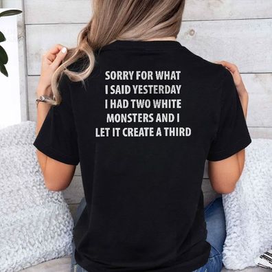 Sorry For What I Said Yesterday White Monster T-Shirt Damen Herren