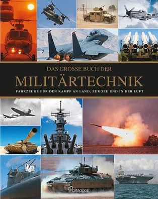 Das große Buch der Militärtechnik: Fahrzeuge für den Kampf an Land, zur See und in de