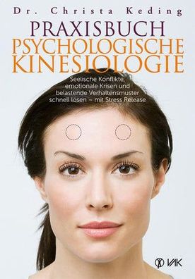 Praxisbuch Psychologische Kinesiologie: Seelische Konflikte, emotionale Krisen und be